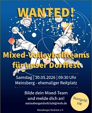Volleyball Meinsberg FB Allgemeiner Aufbau und Gestaltung:
Hintergrund: Dunkelblau mit vielen bunten Punkten und geschwungenen Linien, die Bewegung darstellen.
Oben steht in großen, gelben, fettgedruckten Buchstaben: „WANTED!“
In der Mitte sind zwei gezeichnete Volleyballspieler:innen zu sehen, die in die Luft springen und einen Ball schlagen bzw. blocken. Die Figuren sind stilisiert (schwarz-weiß) und zeigen dynamische Sportbewegungen.
Mehrere Volleyballbälle sind rund um die Figuren verteilt.
Textinhalt (zentral):
Große Überschrift: „Mixed-Volleyballteams für unser Dorffest“
Darunter:
„Samstag | 30.05.2026 | 09:30 Uhr“
„Meinsberg – ehemaliger Reitplatz“
Weitere Informationen:
Aufforderung: „Bilde dein Mixed-Team und melde dich an!“
E-Mail-Adresse zur Anmeldung: meinsbergerdorfclub@web.de
Veranstalter: „Meinsberger Dorfclub e.V.“
Rechts unten befindet sich ein gelber Kreis mit dem Hinweis: „Startgeld: 10 €“
Gesamteindruck:
Das Plakat wirkt lebendig, sportlich und einladend. Die kräftigen Farben und die dynamischen Illustrationen sollen Aufmerksamkeit erzeugen und zur Teilnahme motivieren.